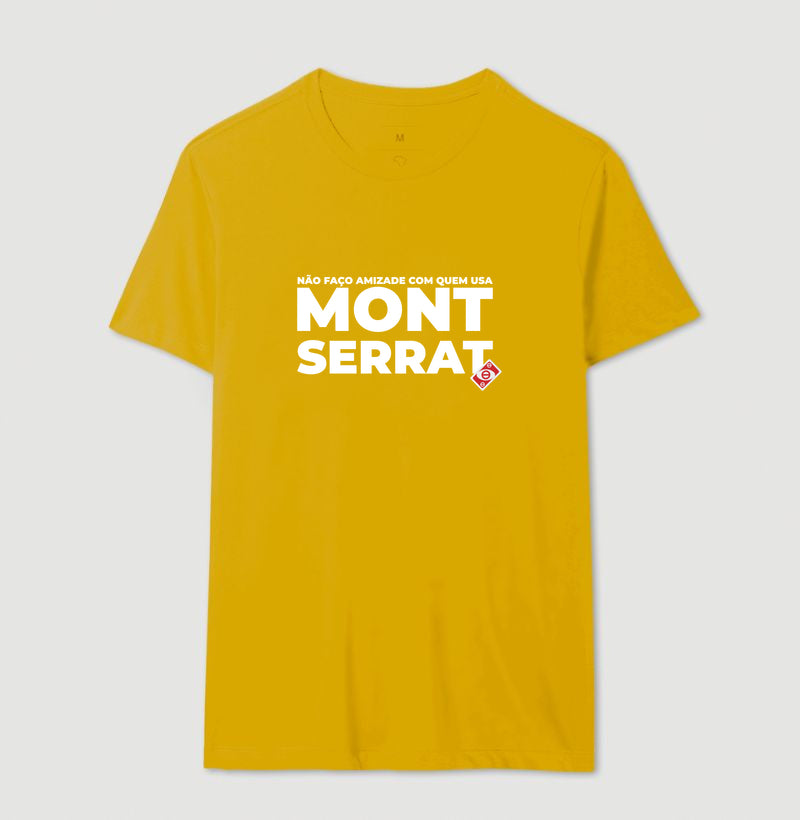 Não faço amizade com quem usa montserrat!