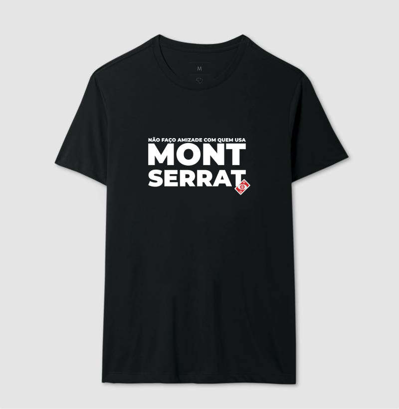 Não faço amizade com quem usa montserrat!